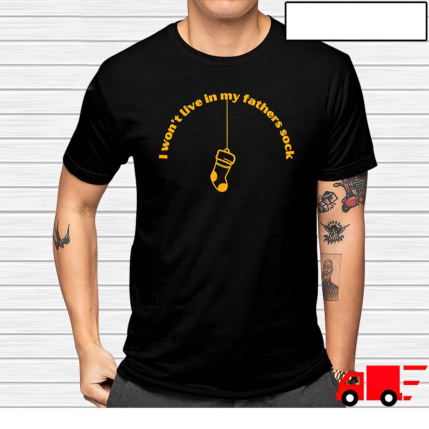 I Won’T Live In My Fathers Sock Shirt I Won’T Live In My Fathers Sock Shirt