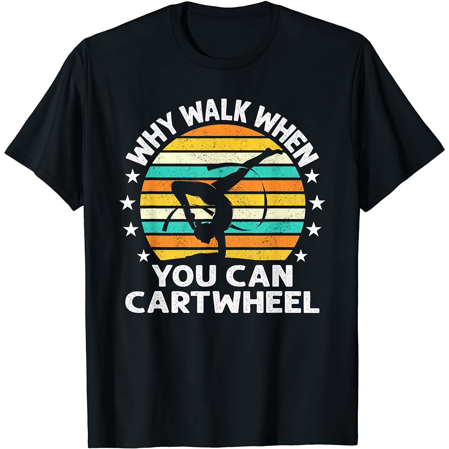 Why Walk When You Can Cartwheel Shirt