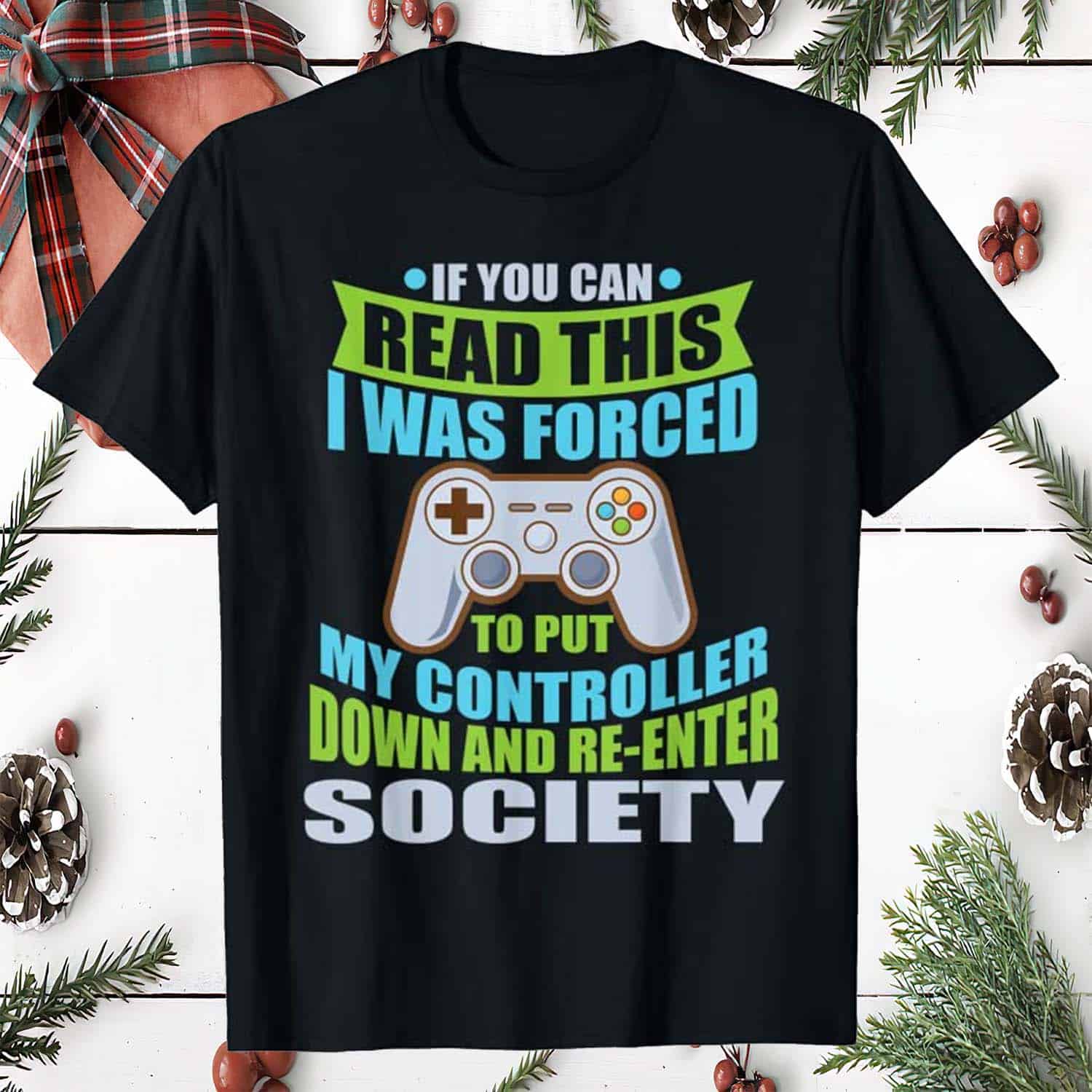 If You Can Read This I Was Forced To Put My Controller Down And Reenter Society Shirt If You Can Read This I Was Forced To Put My Controller Down And Reenter Society Shirt