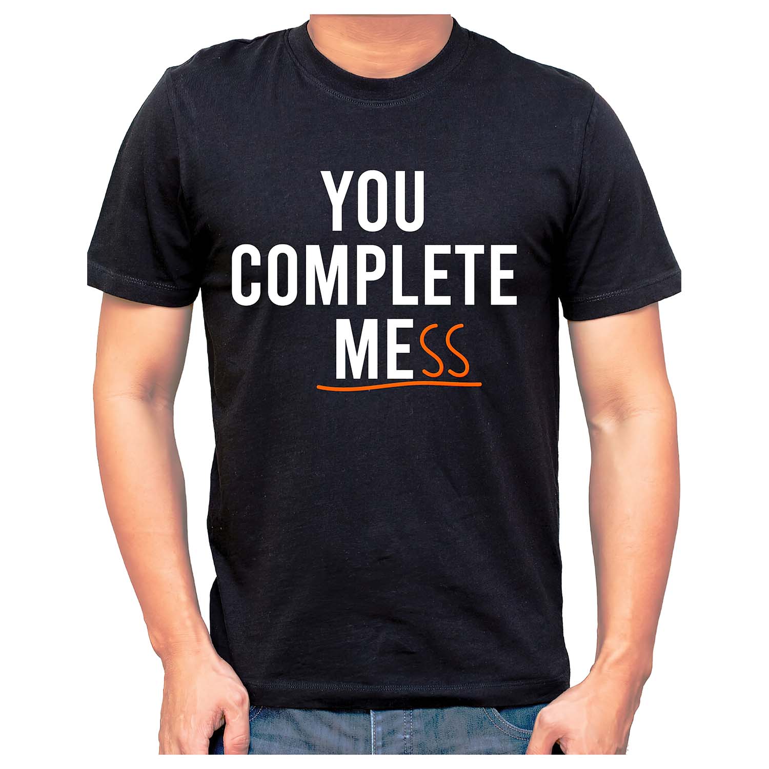 You Complete Mess Shirt You Complete Mess Shirt