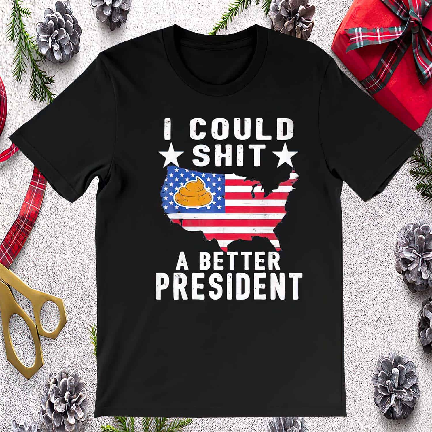 I Could Shit A Better President Shirt I Could Shit A Better President Shirt