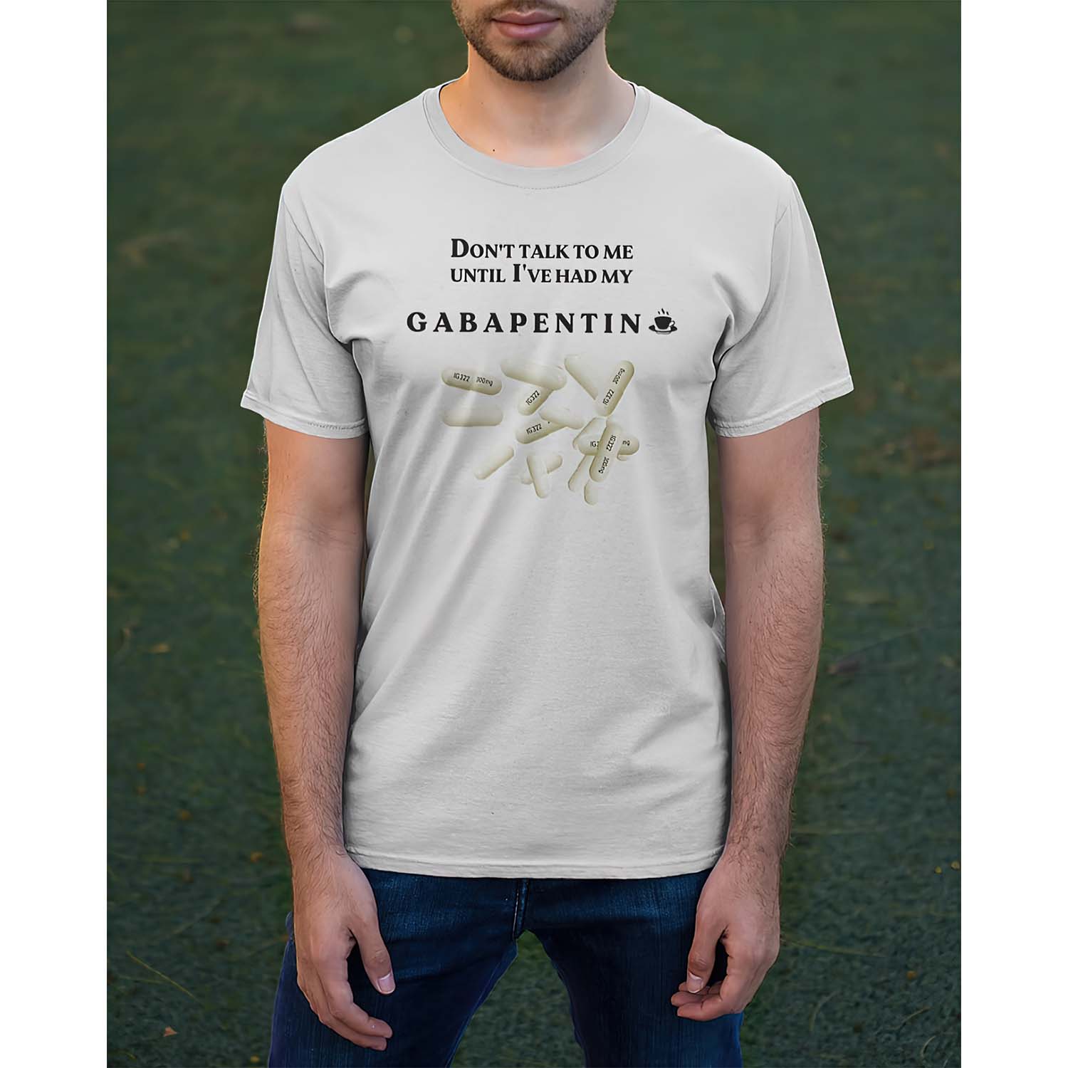Don’T Talk To Me Until I’Ve Had My Gabapentin Shirt Don’T Talk To Me Until I’Ve Had My Gabapentin Shirt
