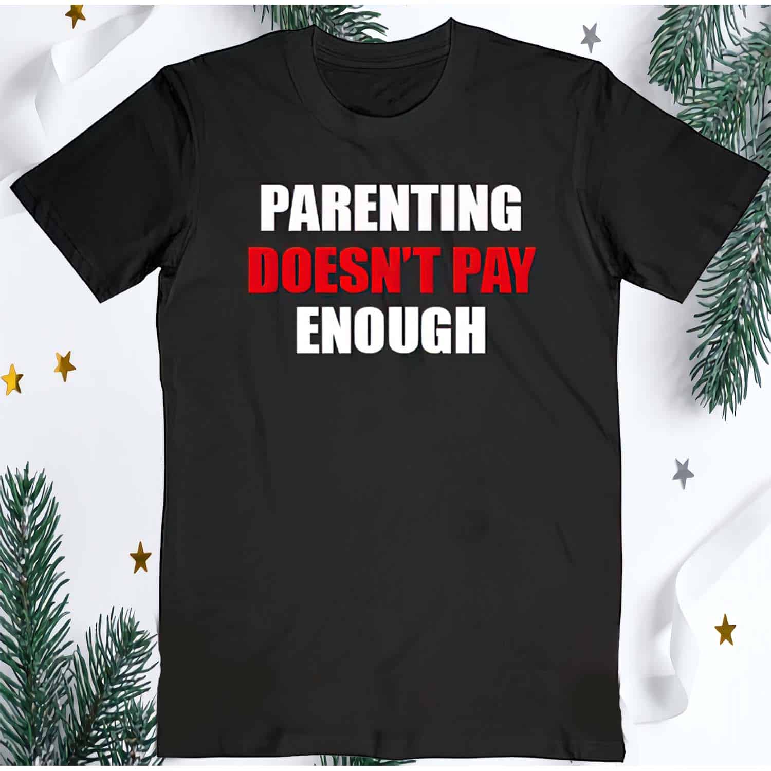 Parenting Doesn’T Pay Enough Shirt Parenting Doesn’T Pay Enough Shirt