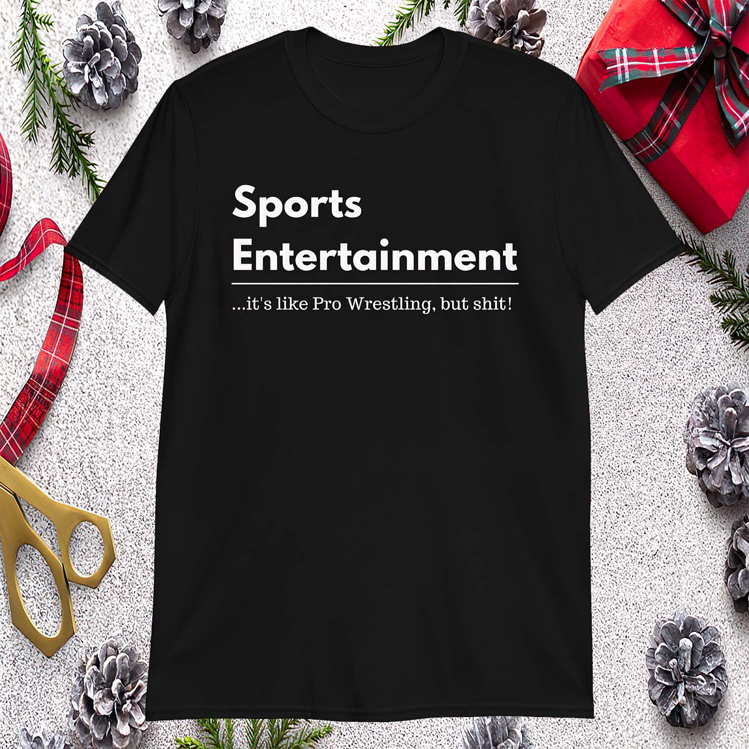 Sports Entertainment It’S Like Pro Wrestling But Shit Shirt Sports Entertainment It’S Like Pro Wrestling But Shit Shirt