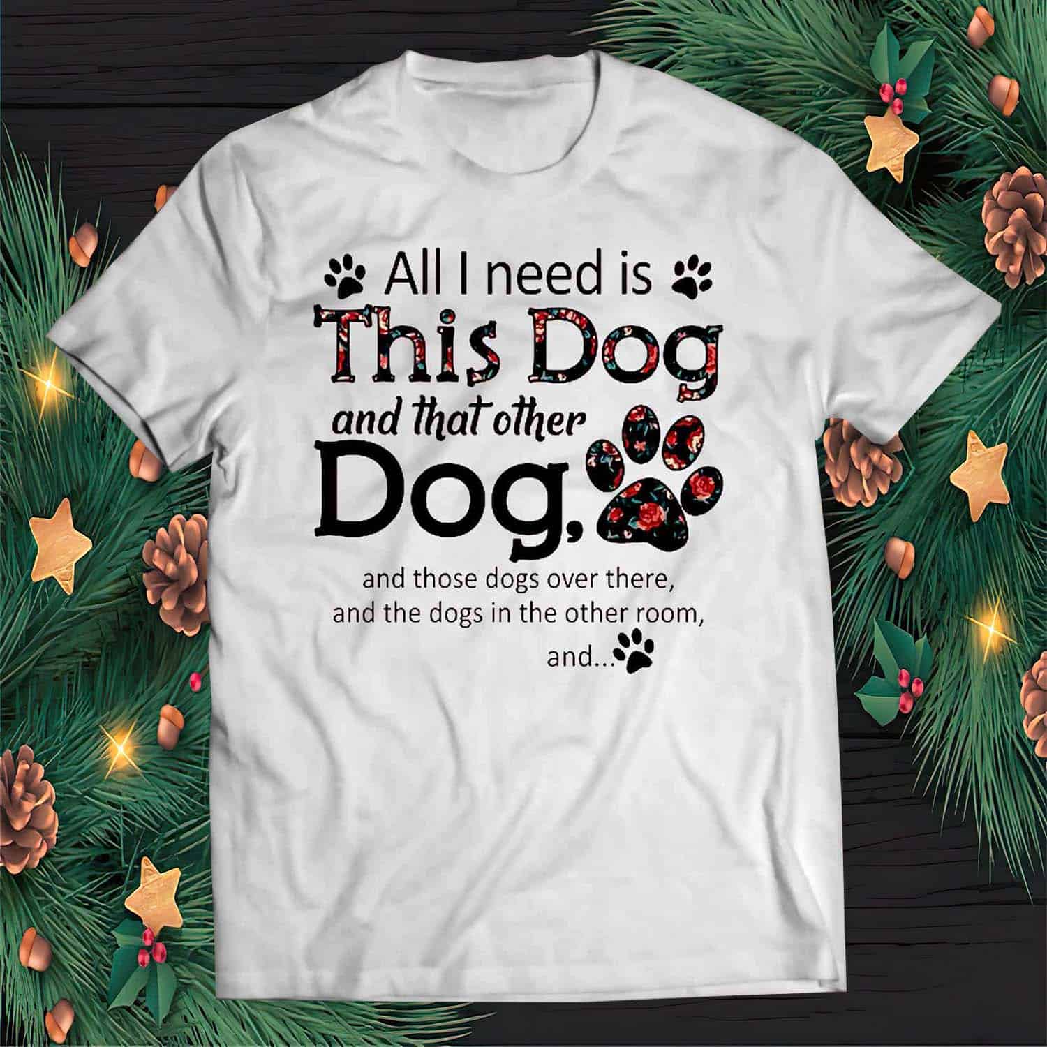 All I Need Is This Dog And That Other Dog Shirt All I Need Is This Dog And That Other Dog Shirt