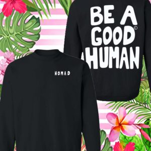 Nomad Be A Good Human Sweatshirt