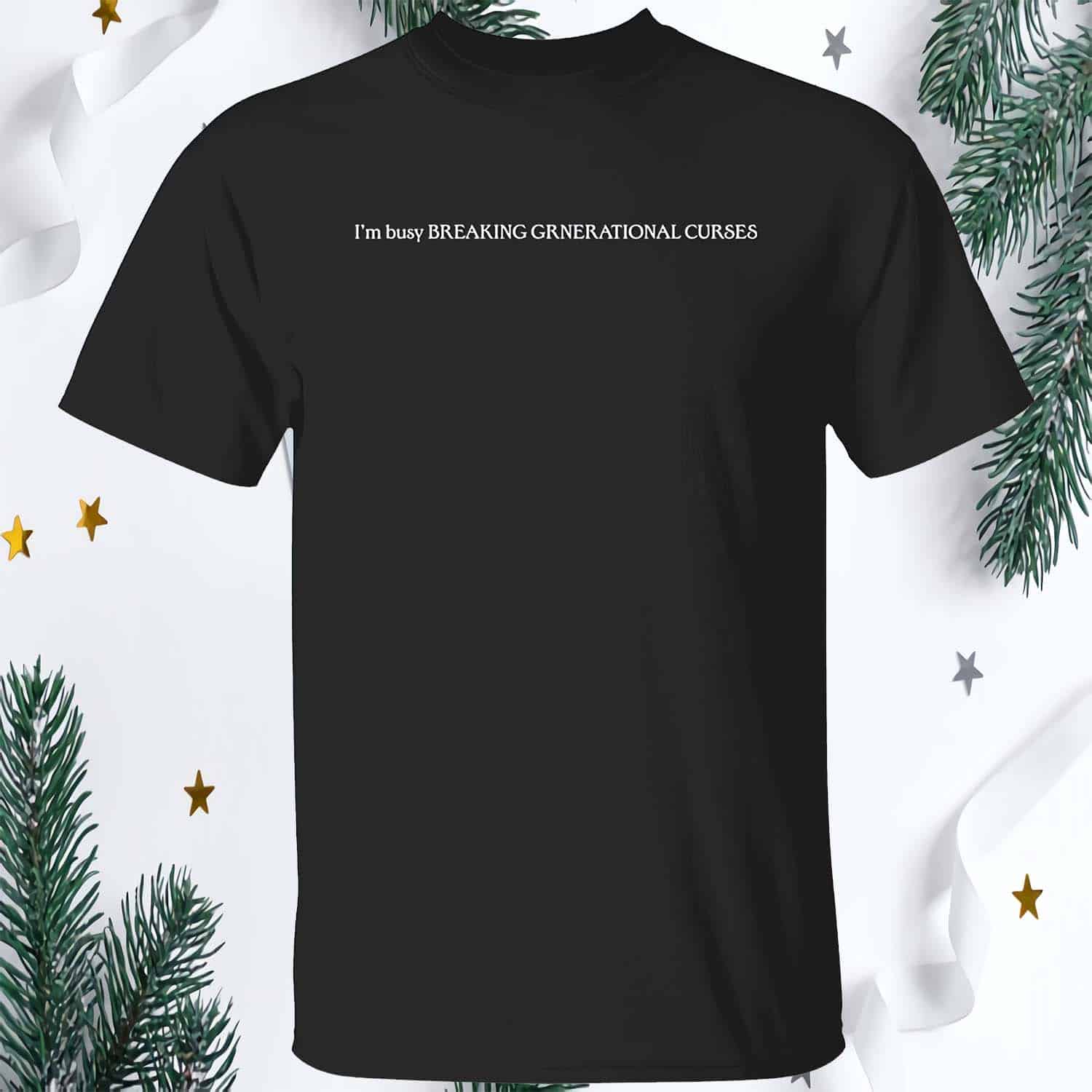 I’M Busy Breaking Generational Curses Shirt I’M Busy Breaking Generational Curses Shirt