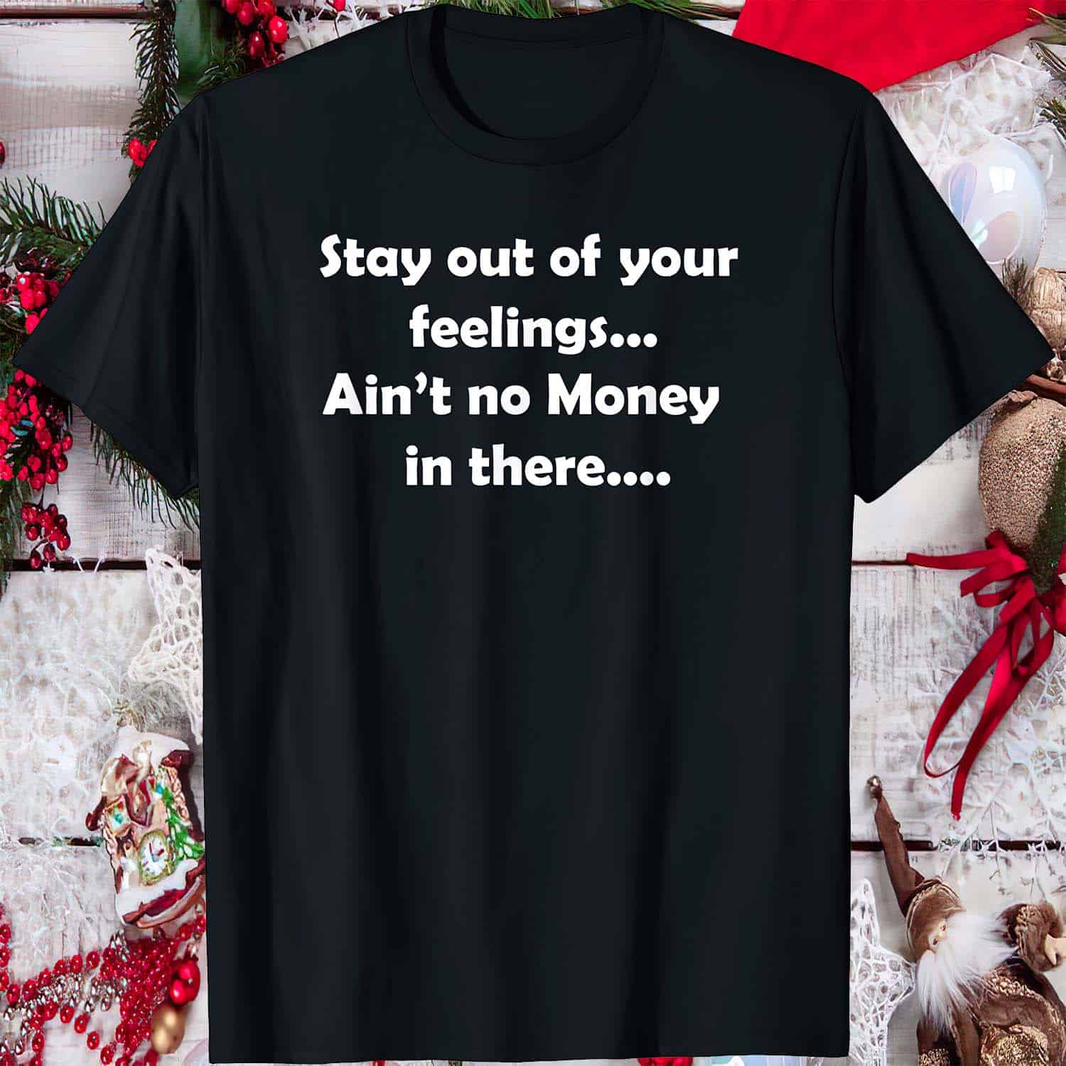 Stay Out Of Your Feelings Ain’T No Money In There Shirt Stay Out Of Your Feelings Ain’T No Money In There Shirt