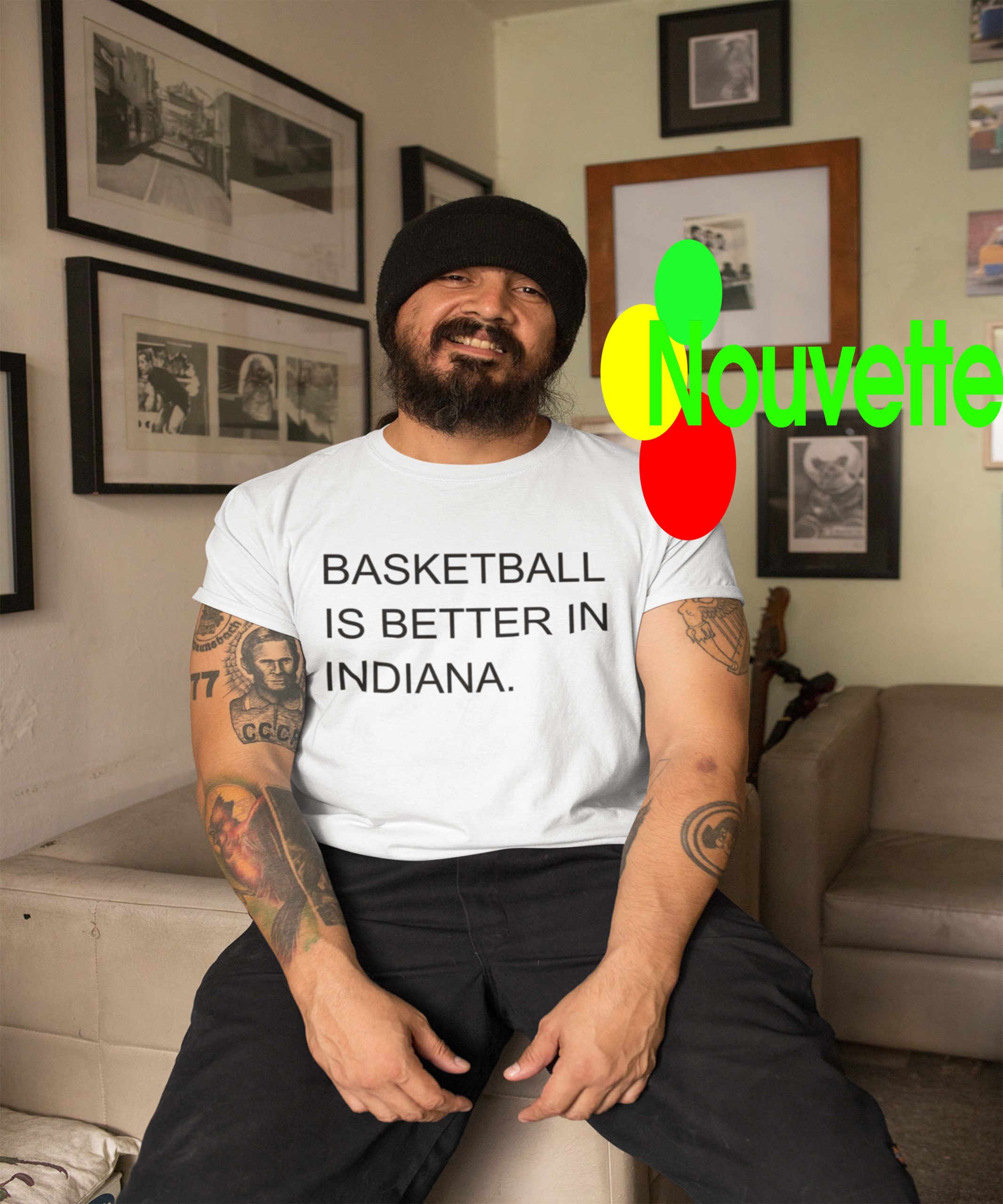 Basketball Is Better In Indiana Shirt Basketball Is Better In Indiana Shirt
