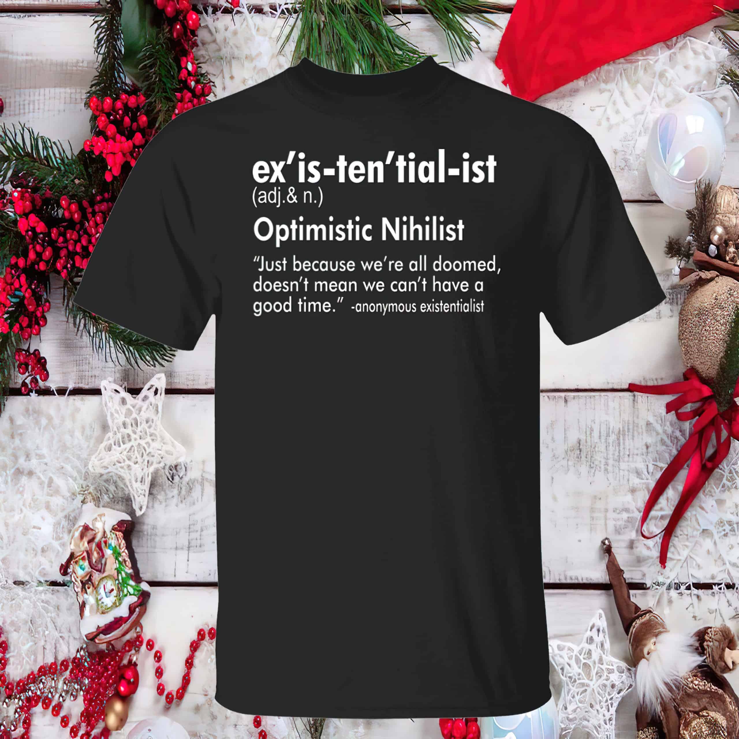 Ex’Is Ten’Tial Ist Optimistic Nihilist Just Because We’Re All Doomed Shirt Ex’Is Ten’Tial Ist Optimistic Nihilist Just Because We’Re All Doomed Shirt