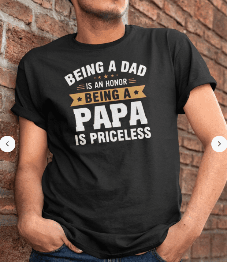 Being A Dad Is An Honor Being A Papa Is Priceless Shirt Being A Dad Is An Honor Being A Papa Is Priceless Shirt