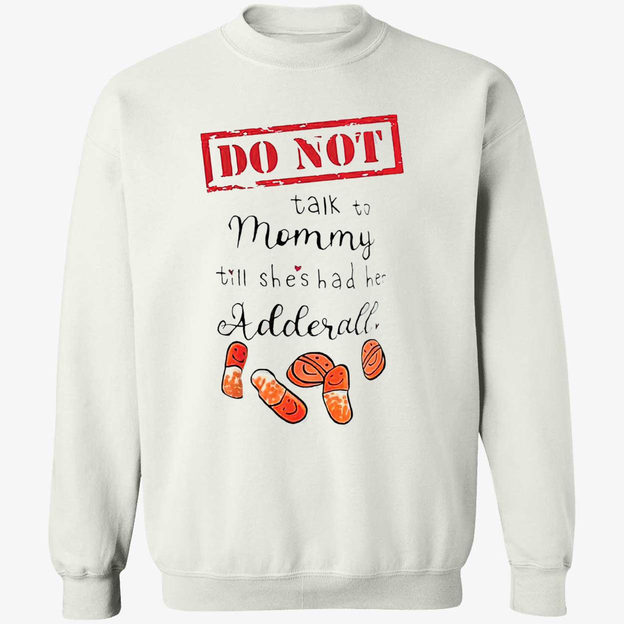 Do Not Talk Not Mommy Till She’S Had He Adderall Shirt Do Not Talk Not Mommy Till She’S Had He Adderall Shirt