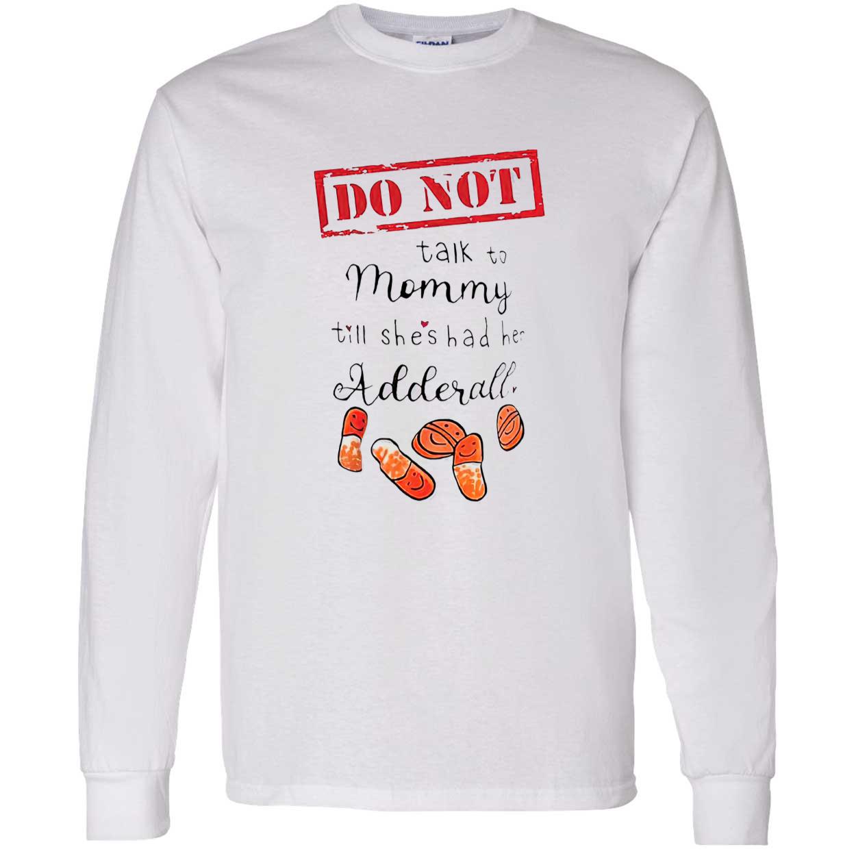 Do Not Talk Not Mommy Till She’S Had He Adderall Shirt Do Not Talk Not Mommy Till She’S Had He Adderall Shirt