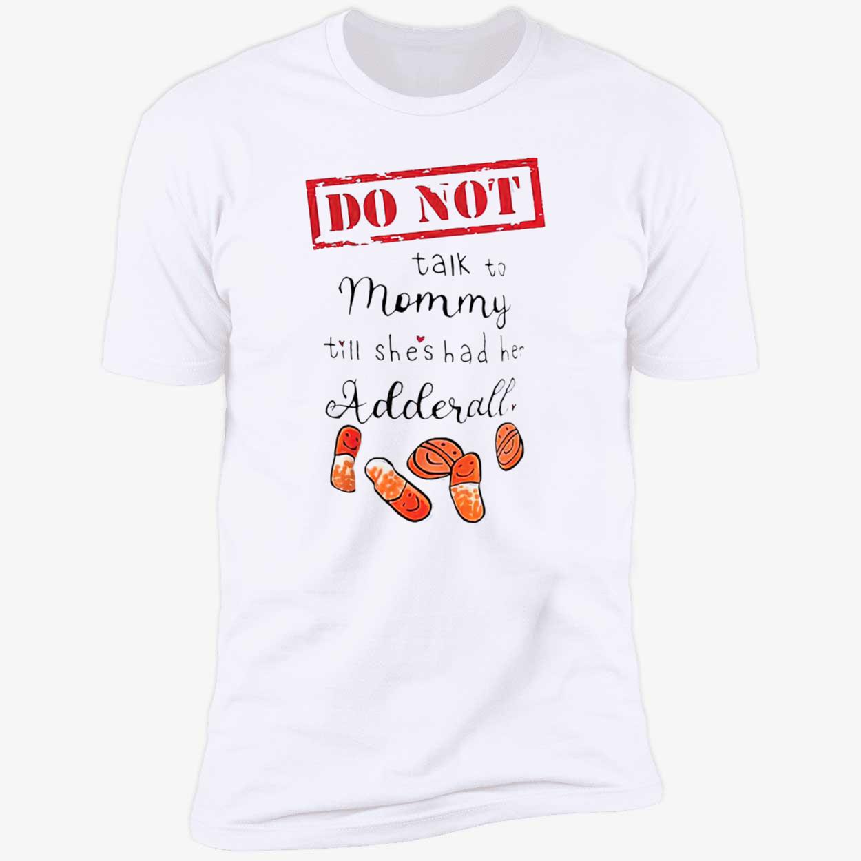 Do Not Talk Not Mommy Till She’S Had He Adderall Shirt Do Not Talk Not Mommy Till She’S Had He Adderall Shirt