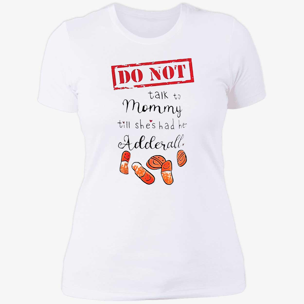 Do Not Talk Not Mommy Till She’S Had He Adderall Shirt Do Not Talk Not Mommy Till She’S Had He Adderall Shirt