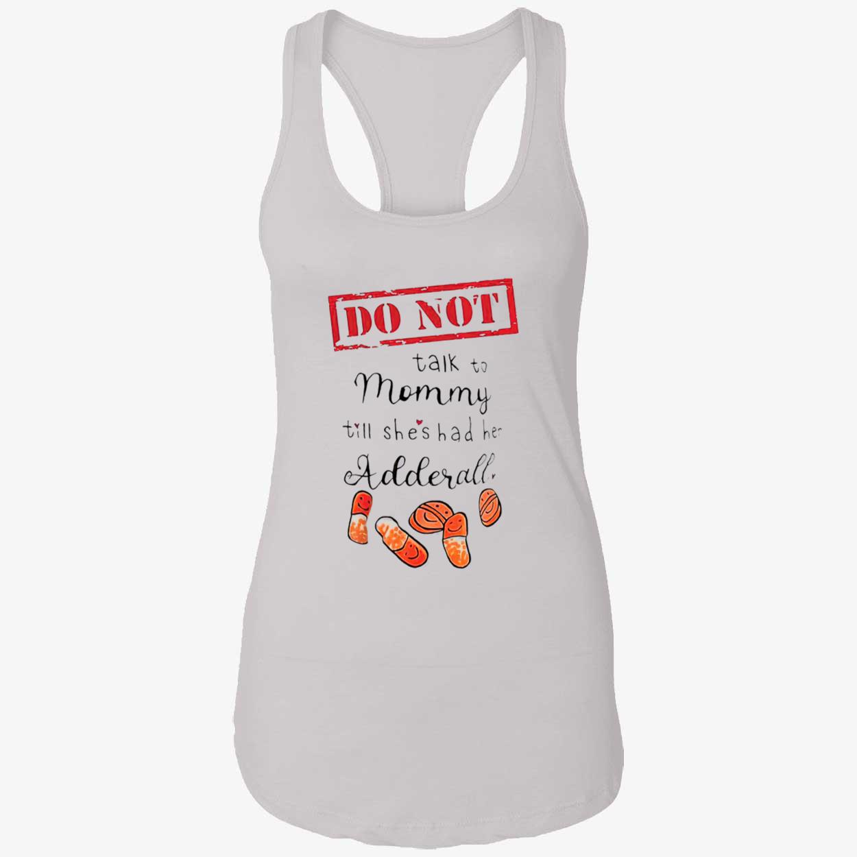 Do Not Talk Not Mommy Till She’S Had He Adderall Shirt Do Not Talk Not Mommy Till She’S Had He Adderall Shirt