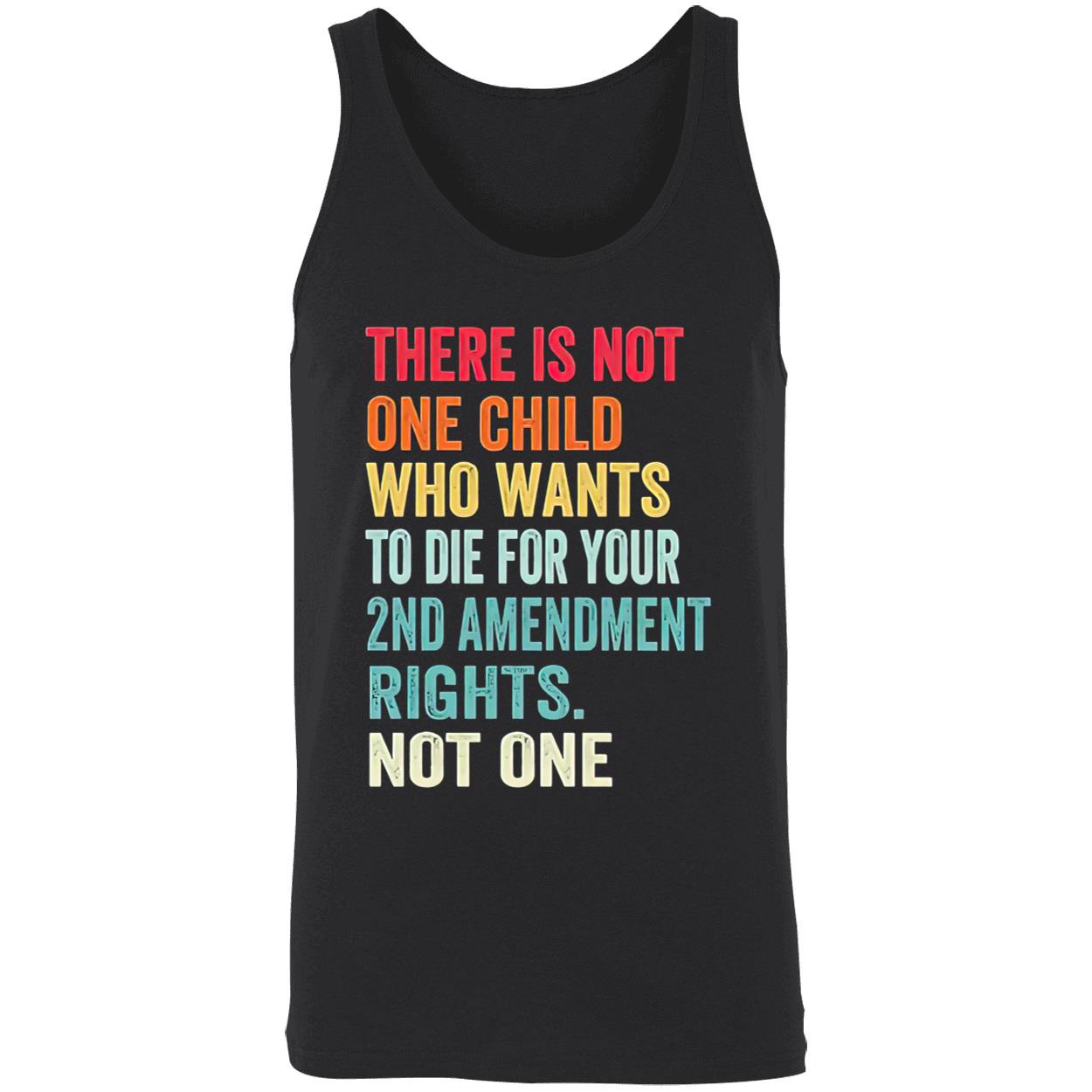 There Is Not One Child Who Wants To Die For Your 2Nd Amendment Shirt There Is Not One Child Who Wants To Die For Your 2Nd Amendment Shirt