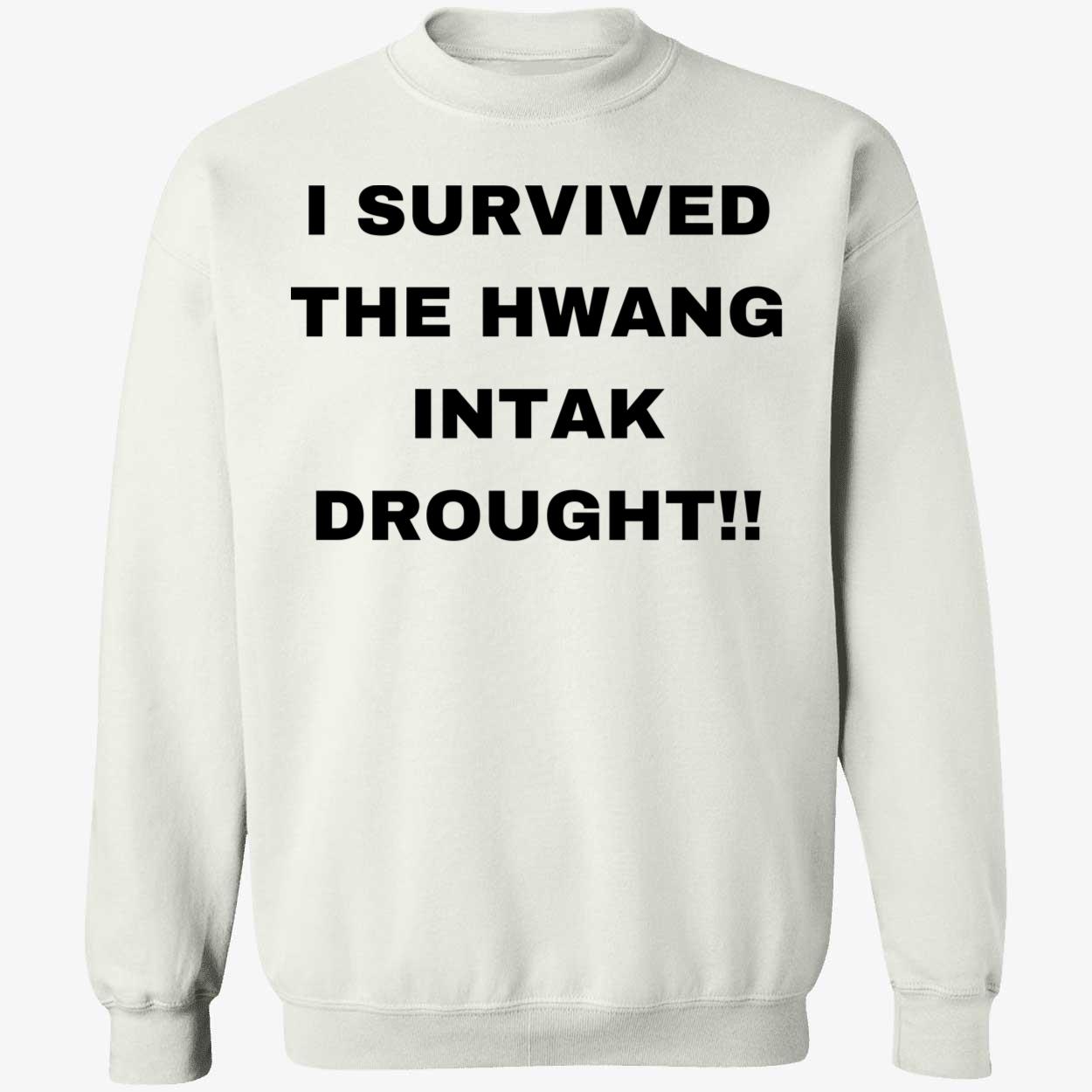 I Survived The Hwang Intak Drought Shirt I Survived The Hwang Intak Drought Shirt