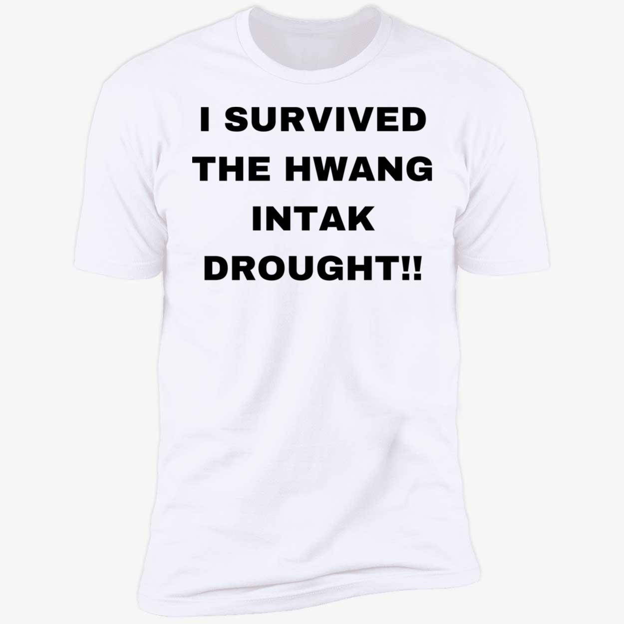 I Survived The Hwang Intak Drought Shirt I Survived The Hwang Intak Drought Shirt