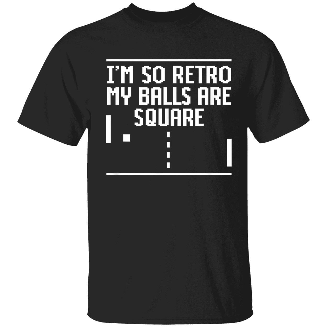 I’M So Retro My Balls Are Square Shirt I’M So Retro My Balls Are Square Shirt