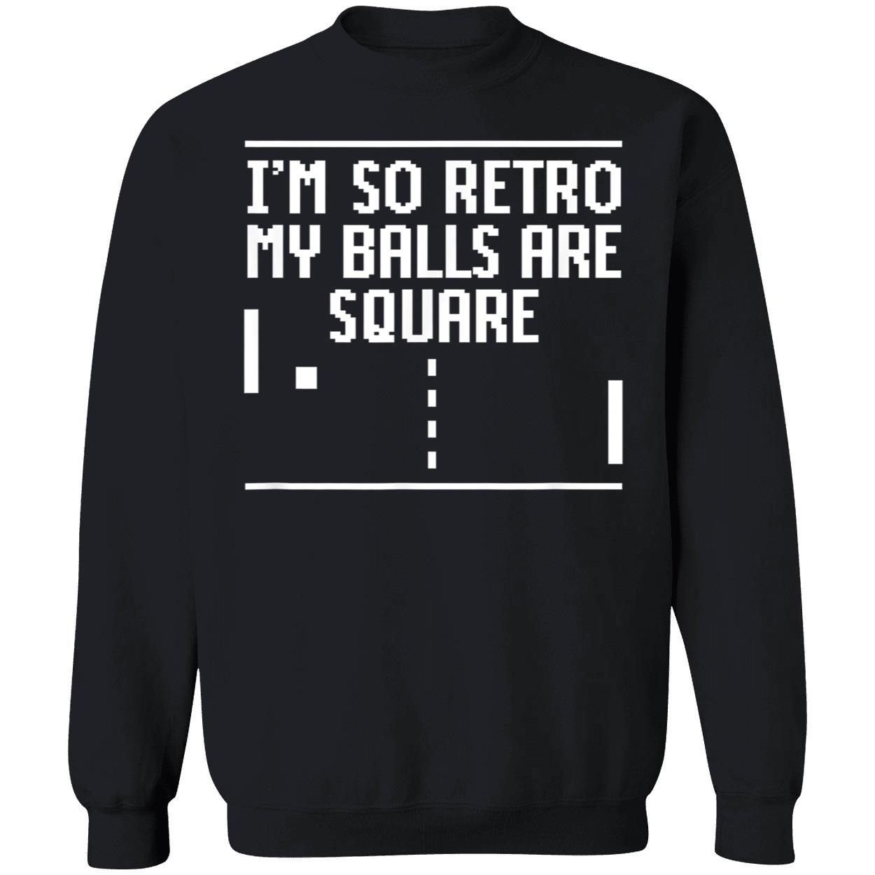 I’M So Retro My Balls Are Square Shirt I’M So Retro My Balls Are Square Shirt