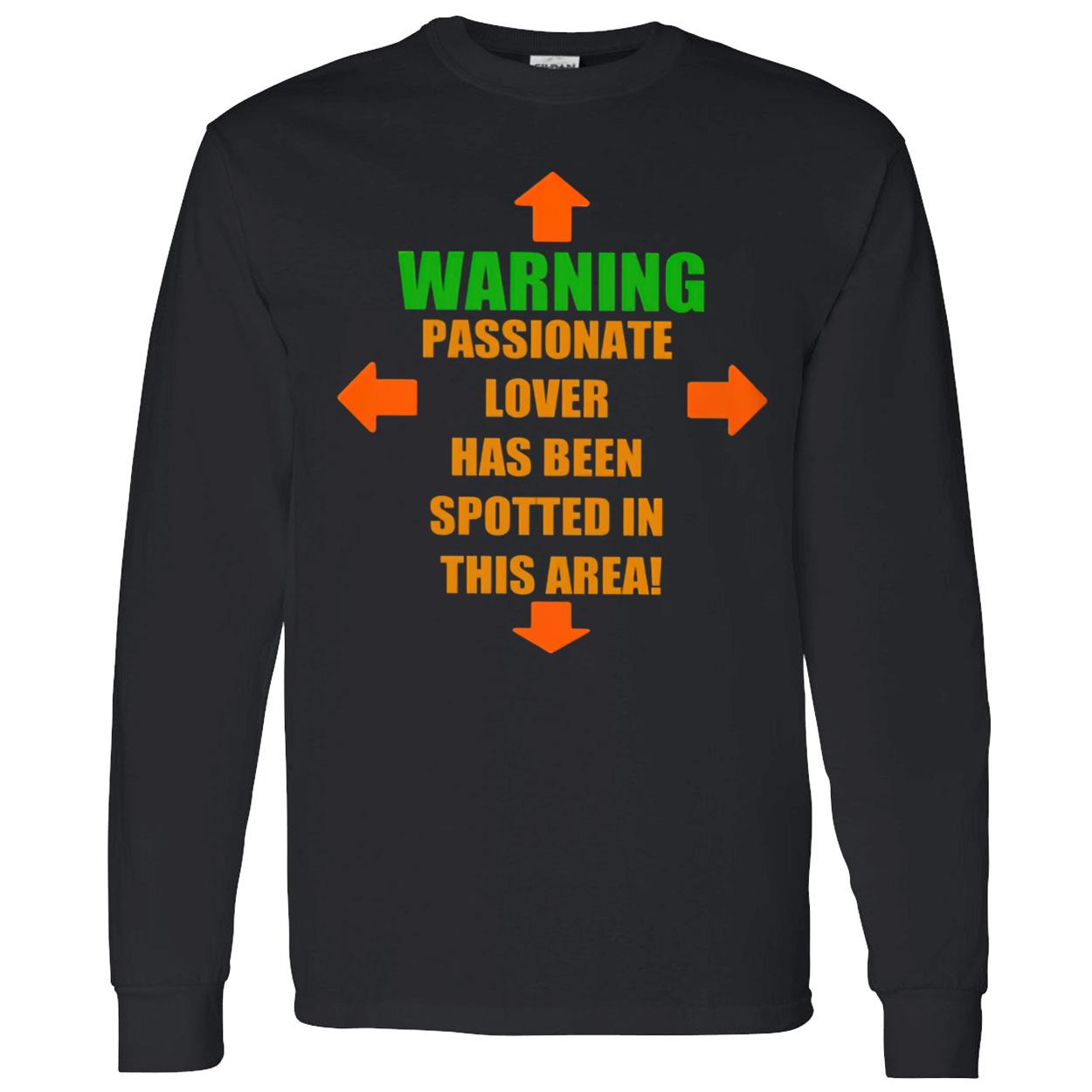 Warning Passionate Lover Has Been Spotted In This Area Shirt Warning Passionate Lover Has Been Spotted In This Area Shirt