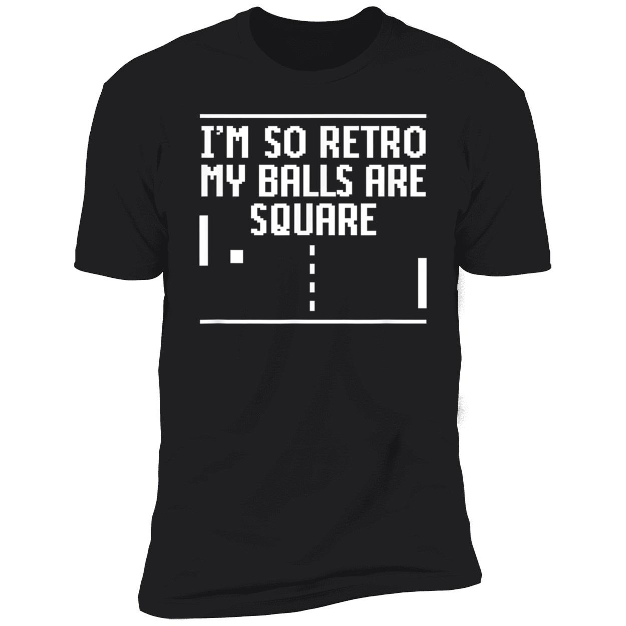 I’M So Retro My Balls Are Square Shirt I’M So Retro My Balls Are Square Shirt