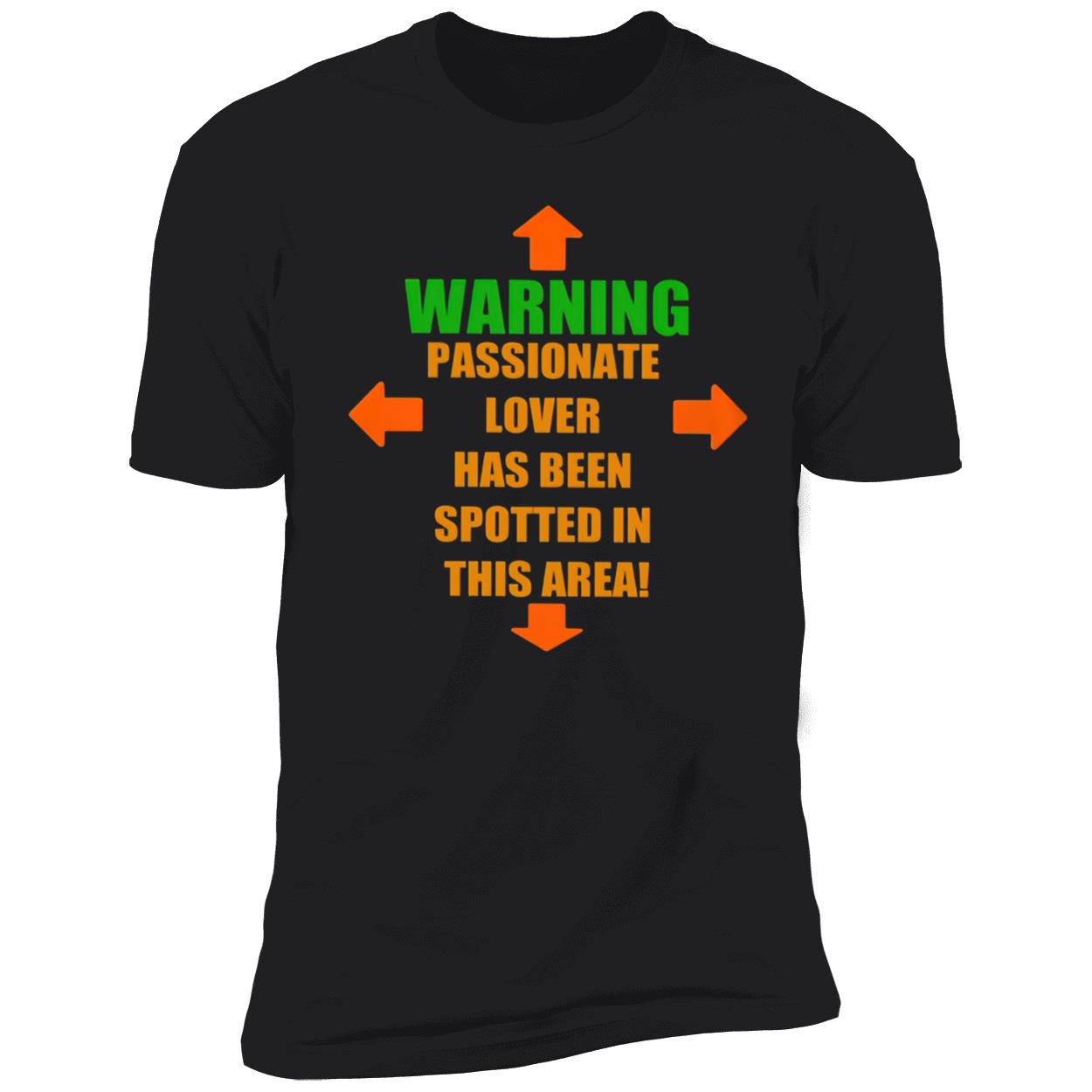 Warning Passionate Lover Has Been Spotted In This Area Shirt Warning Passionate Lover Has Been Spotted In This Area Shirt