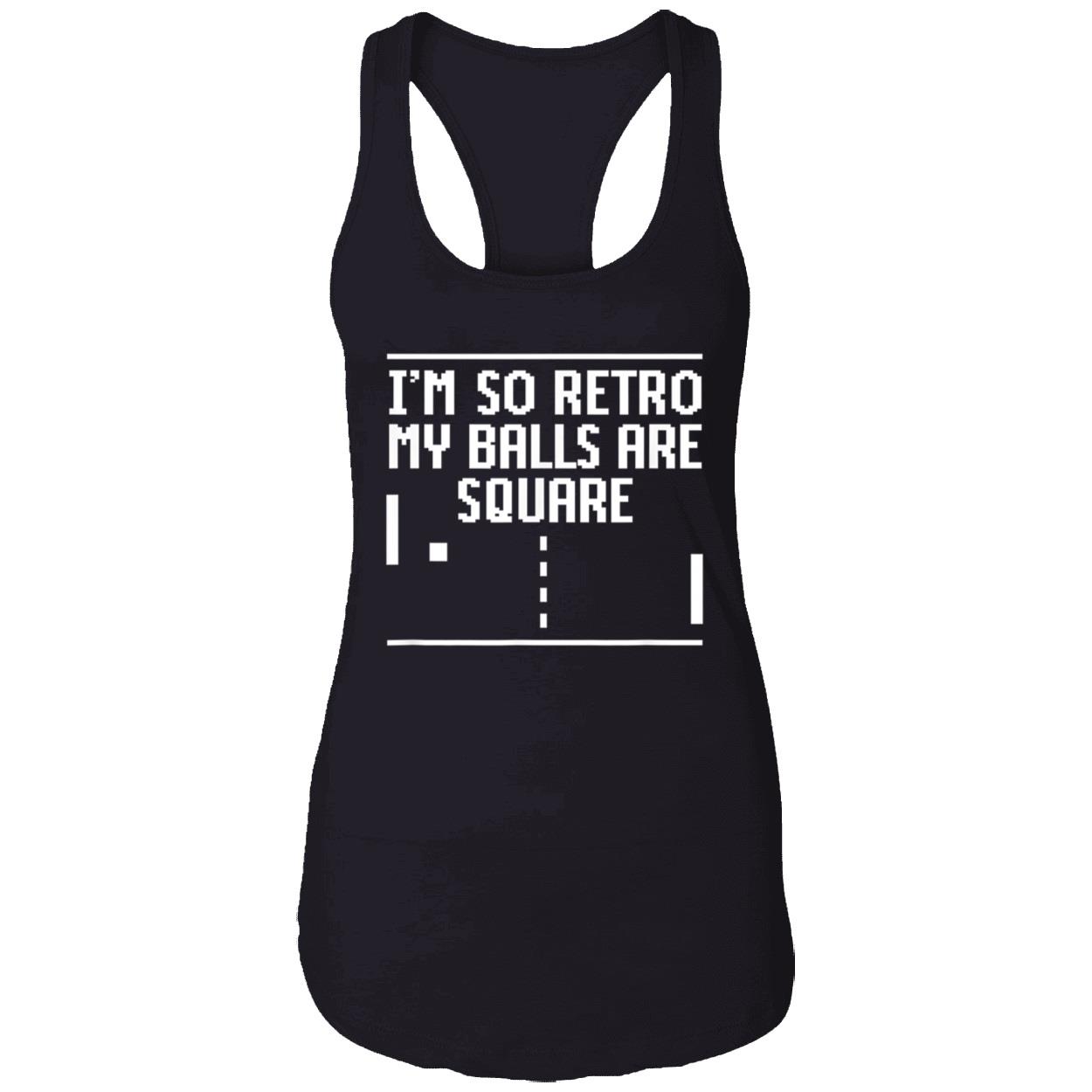 I’M So Retro My Balls Are Square Shirt I’M So Retro My Balls Are Square Shirt