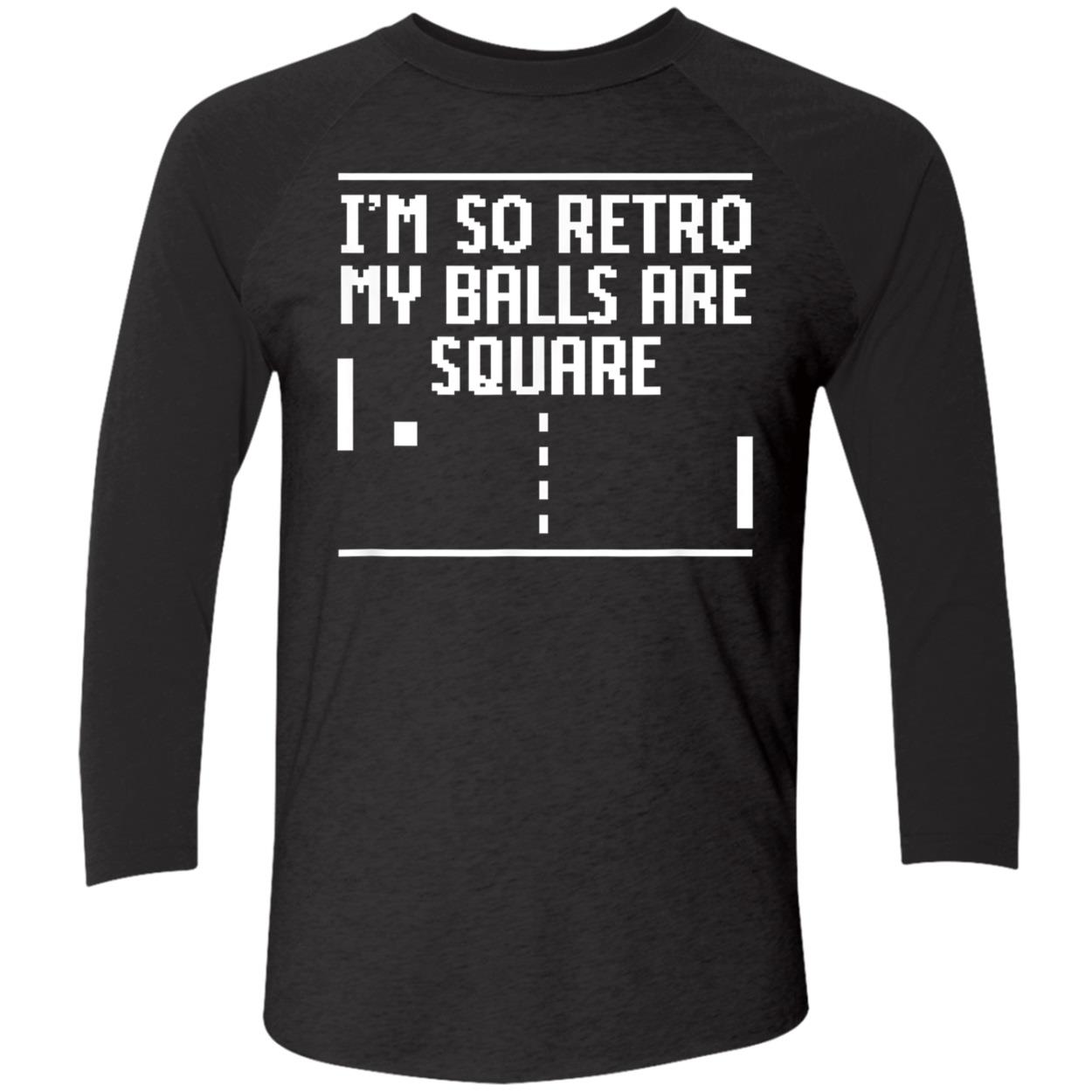 I’M So Retro My Balls Are Square Shirt I’M So Retro My Balls Are Square Shirt
