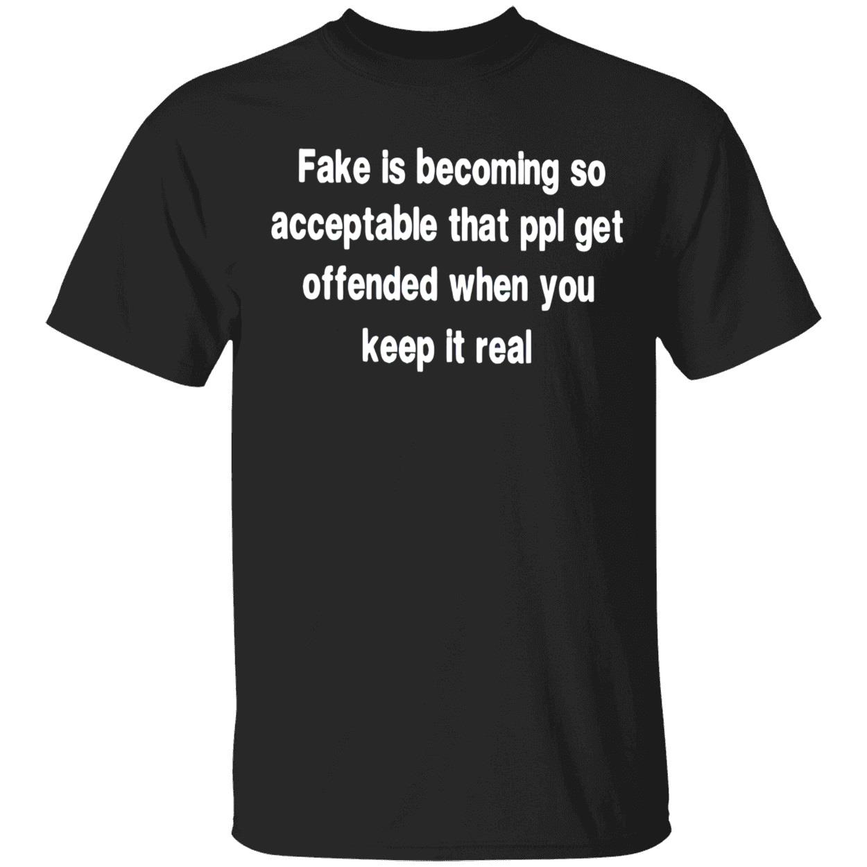 Is Becoming So Acceptable That Ppl Get Offended When You Keep It Real Shirt Is Becoming So Acceptable That Ppl Get Offended When You Keep It Real Shirt