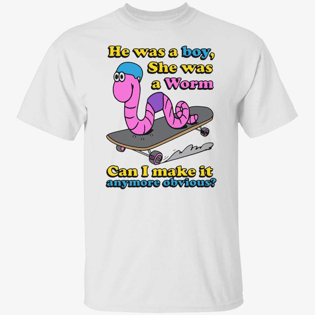 He Was A Boy She Was A Worm Shirt He Was A Boy She Was A Worm Shirt
