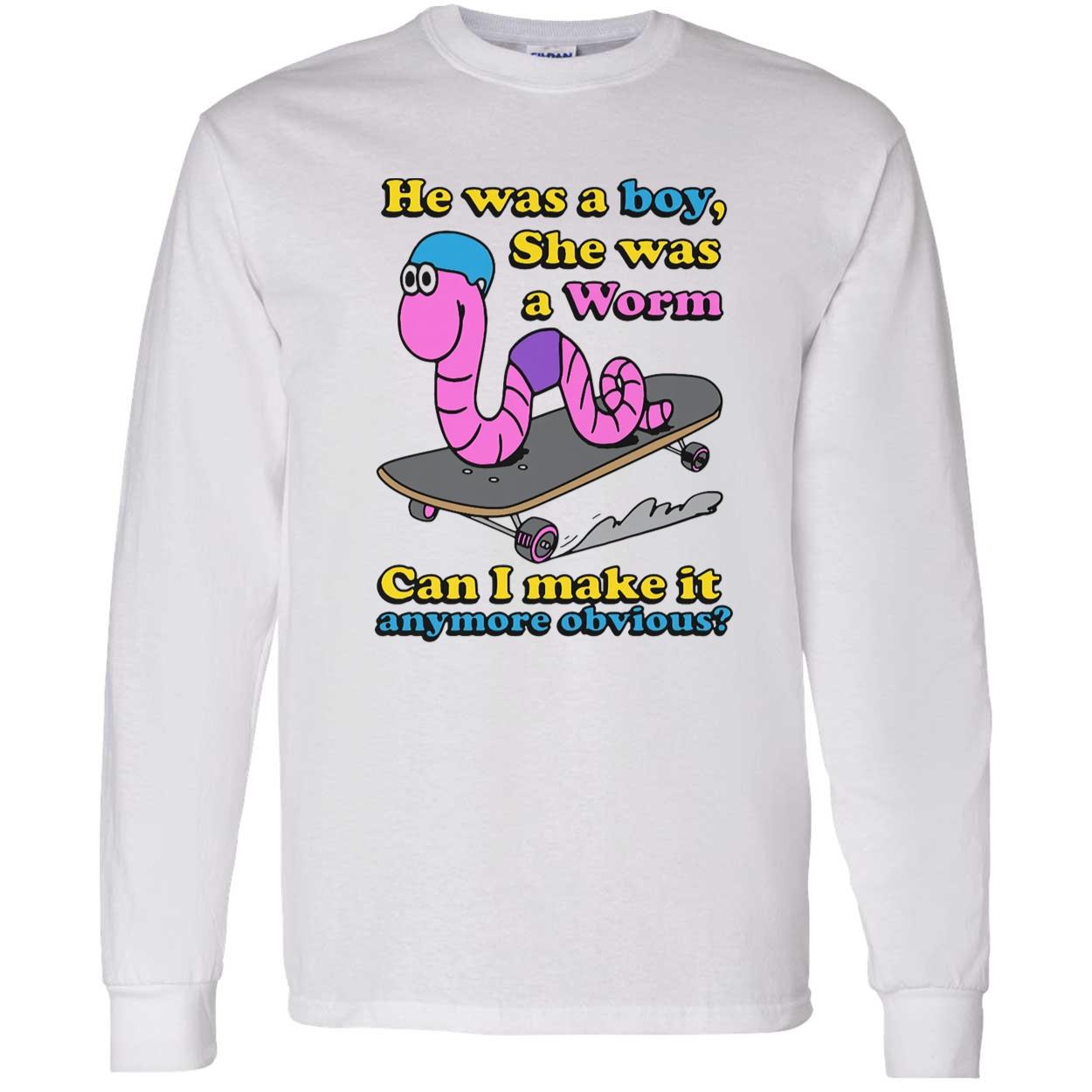 He Was A Boy She Was A Worm Shirt He Was A Boy She Was A Worm Shirt