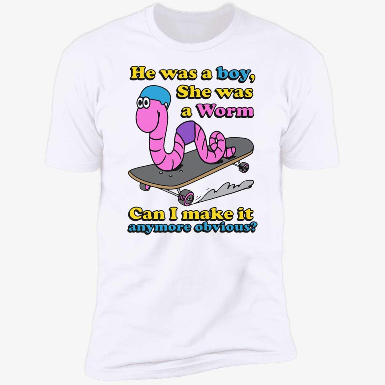 He Was A Boy She Was A Worm Shirt He Was A Boy She Was A Worm Shirt