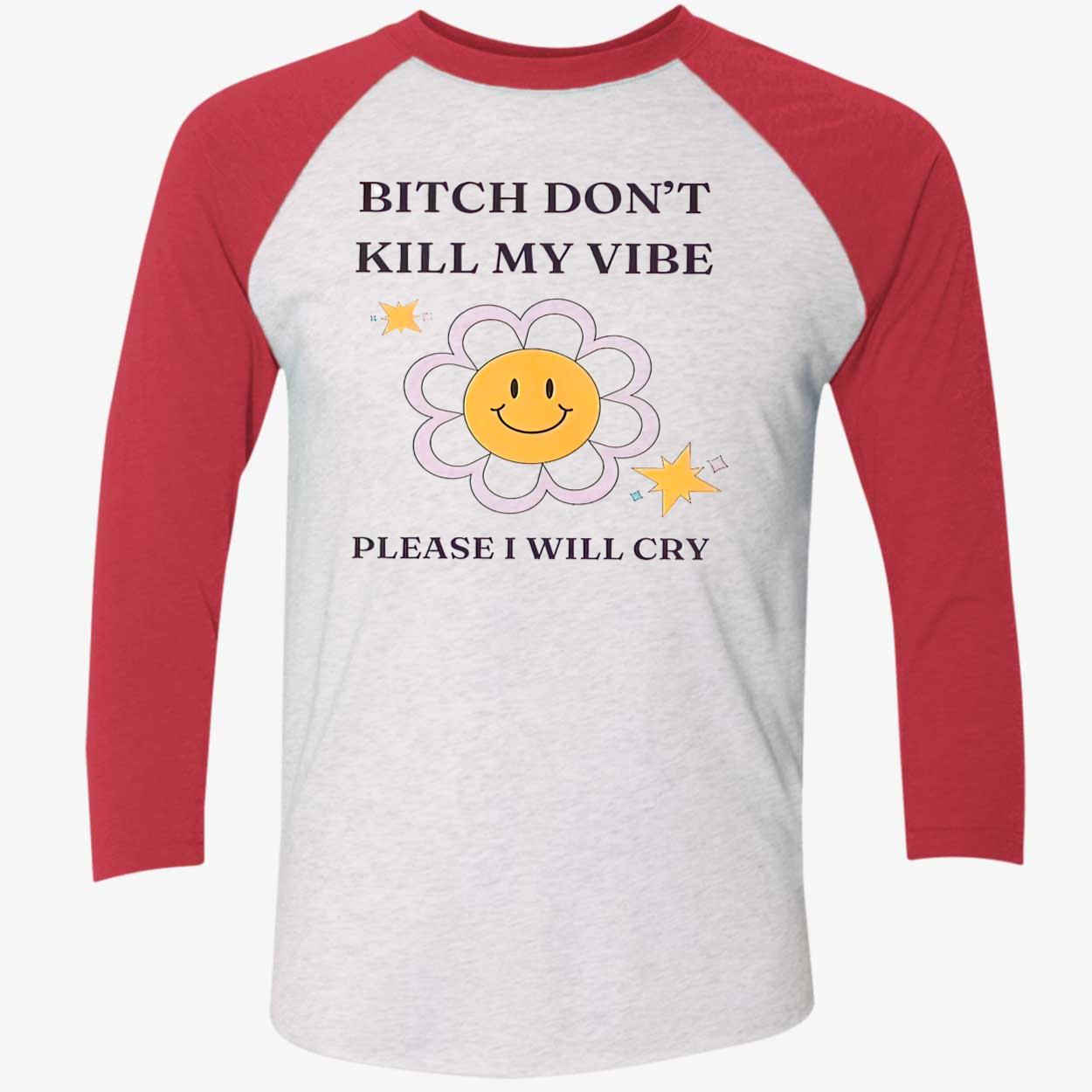 B*Tch Don’T Kill My Vibe Please I Will Cry Shirt B*Tch Don’T Kill My Vibe Please I Will Cry Shirt