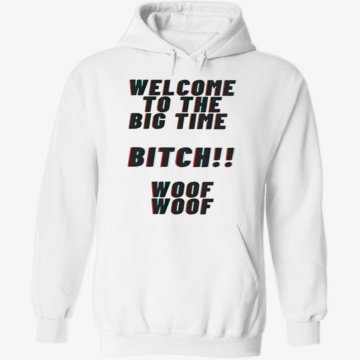 Welcome To The Big Time Bitch Woof Woof Shirt Welcome To The Big Time Bitch Woof Woof Shirt