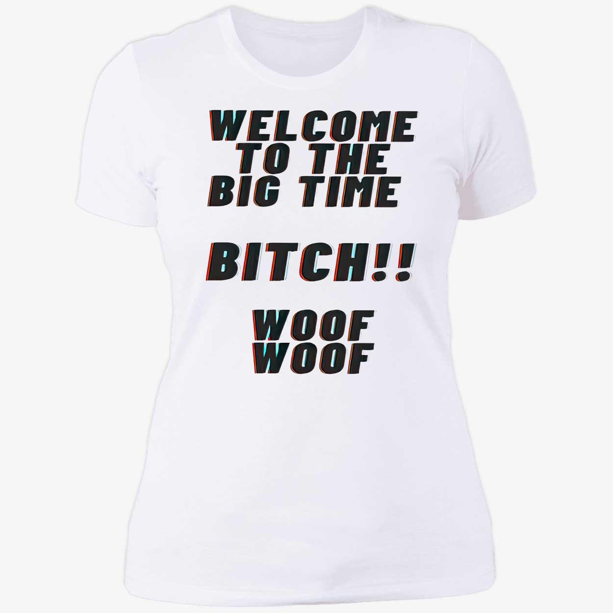 Welcome To The Big Time Bitch Woof Woof Shirt Welcome To The Big Time Bitch Woof Woof Shirt