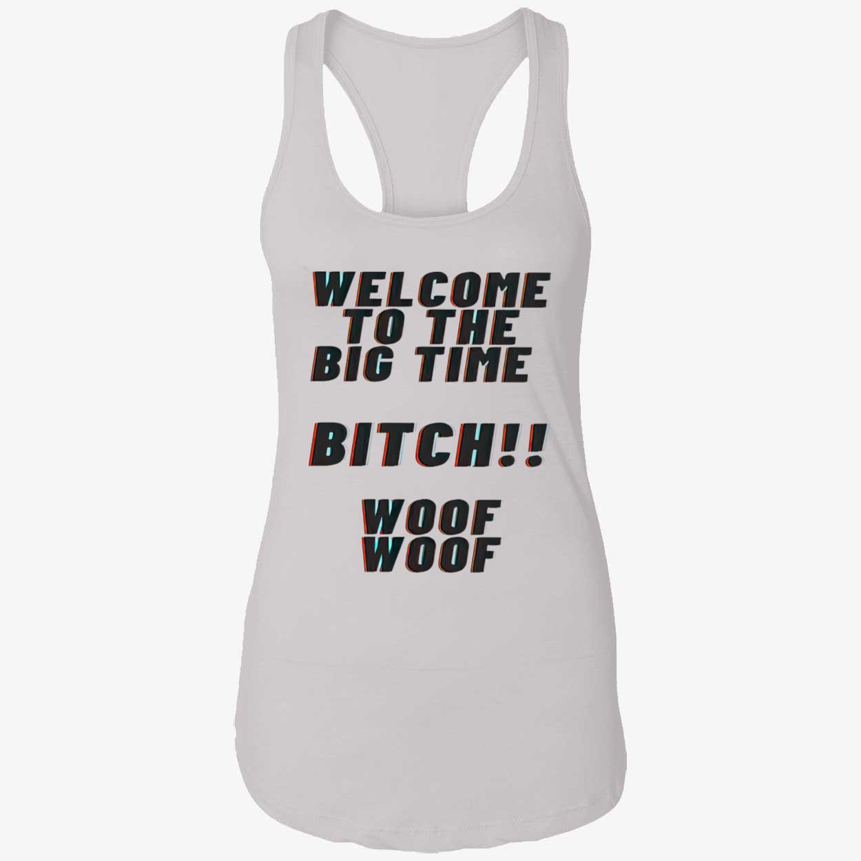 Welcome To The Big Time Bitch Woof Woof Shirt Welcome To The Big Time Bitch Woof Woof Shirt