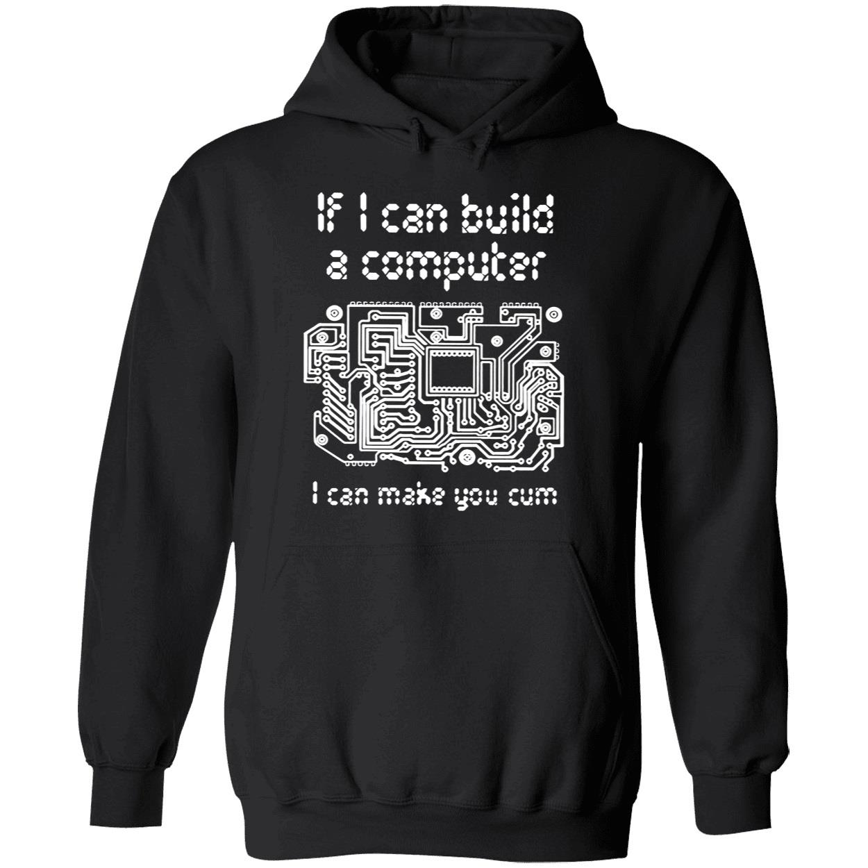 If I Can Build A Computer I Can Make You C*M T-Shirt If I Can Build A Computer I Can Make You C*M T-Shirt