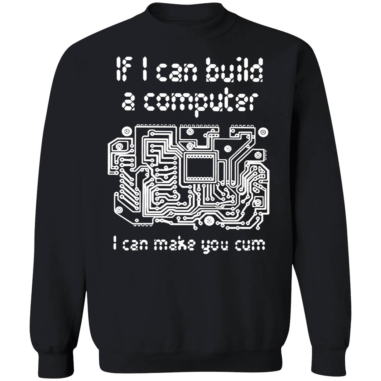 If I Can Build A Computer I Can Make You C*M T-Shirt If I Can Build A Computer I Can Make You C*M T-Shirt