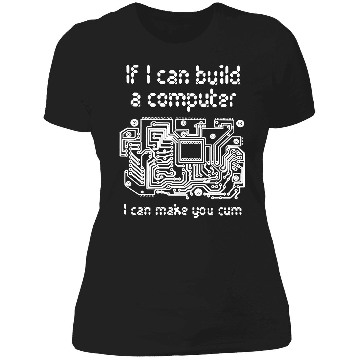 If I Can Build A Computer I Can Make You C*M T-Shirt If I Can Build A Computer I Can Make You C*M T-Shirt