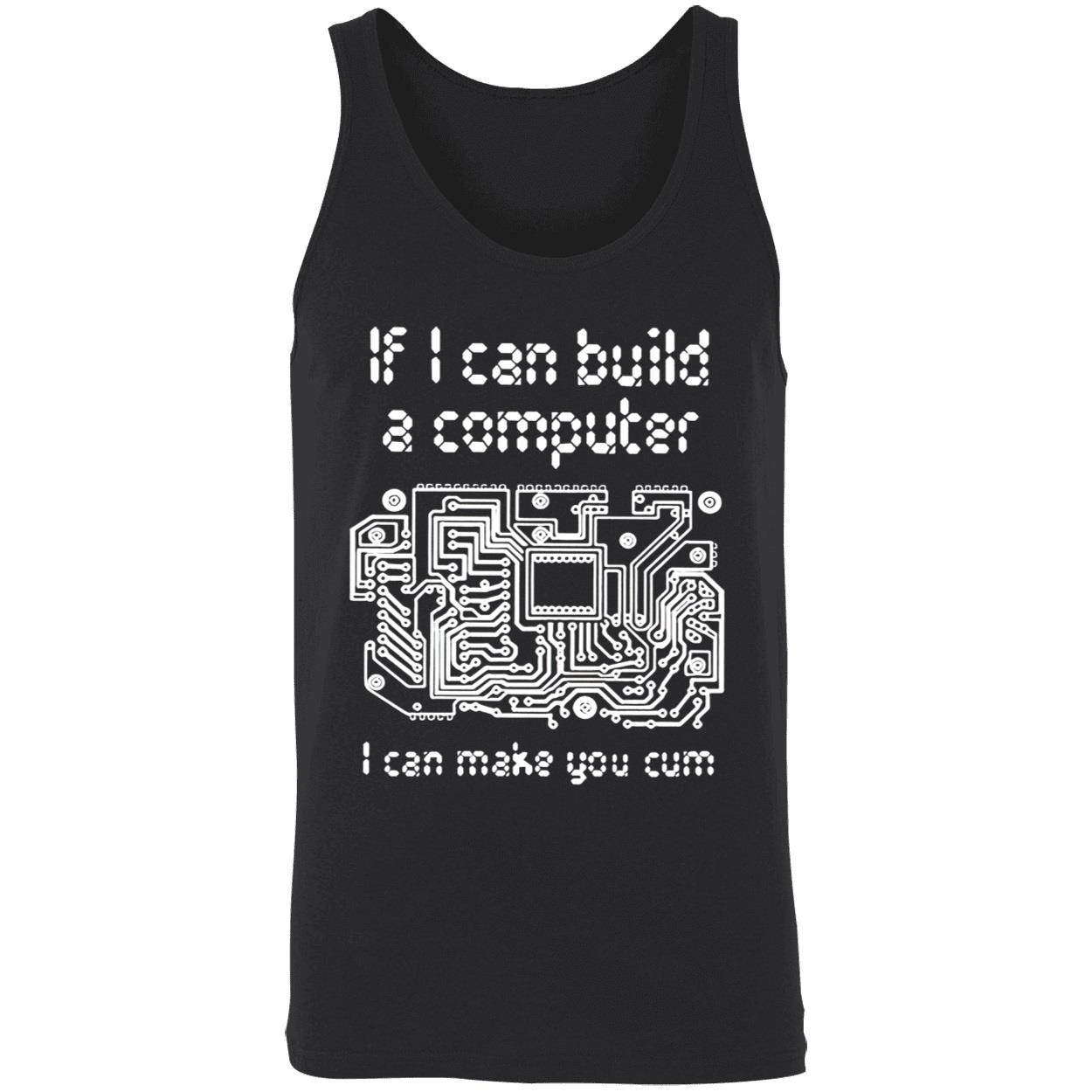 If I Can Build A Computer I Can Make You C*M T-Shirt If I Can Build A Computer I Can Make You C*M T-Shirt