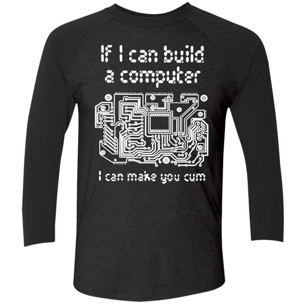 If I Can Build A Computer I Can Make You C*M T-Shirt If I Can Build A Computer I Can Make You C*M T-Shirt