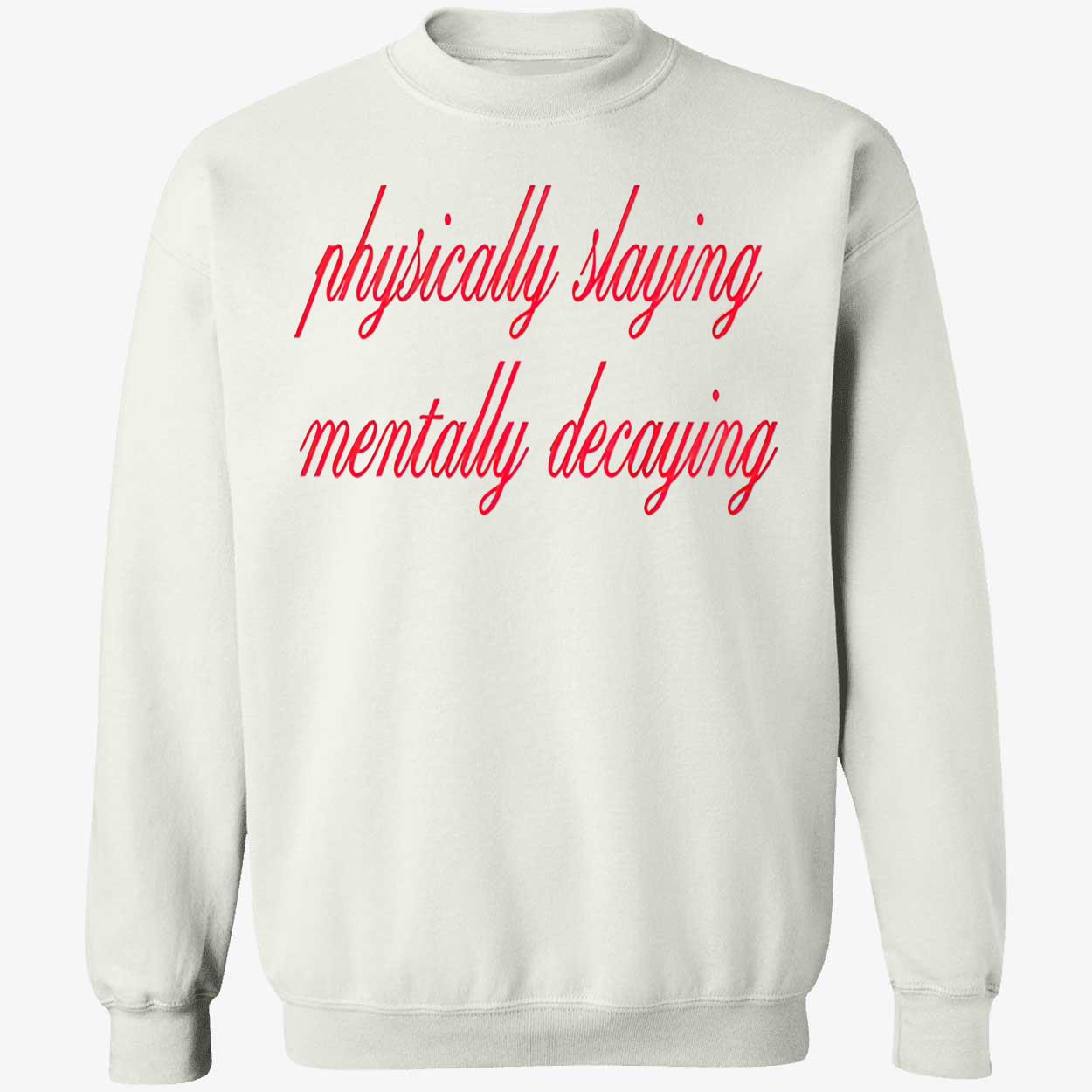 Physically Slaying Mentally Decaying Shirt Physically Slaying Mentally Decaying Shirt