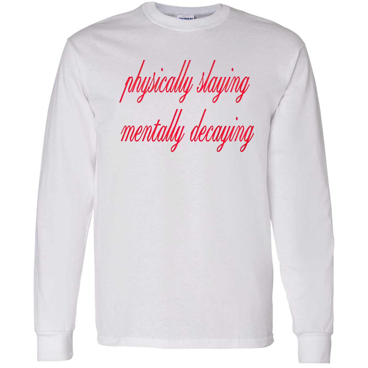 Physically Slaying Mentally Decaying Shirt Physically Slaying Mentally Decaying Shirt