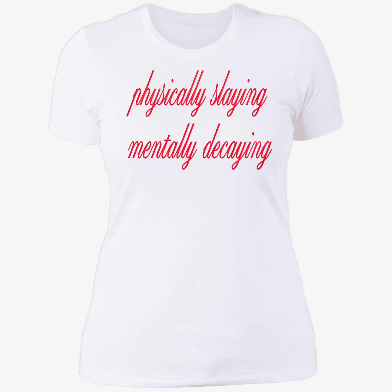 Physically Slaying Mentally Decaying Shirt Physically Slaying Mentally Decaying Shirt
