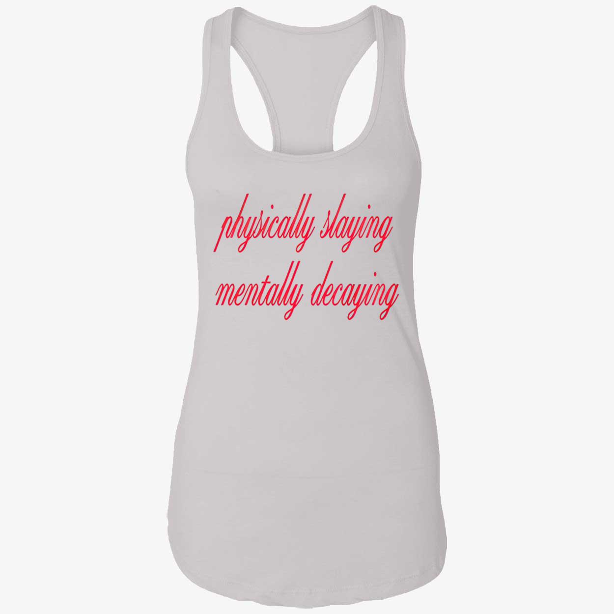 Physically Slaying Mentally Decaying Shirt Physically Slaying Mentally Decaying Shirt