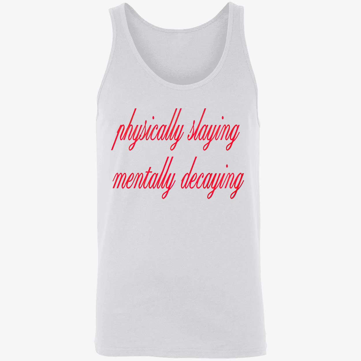 Physically Slaying Mentally Decaying Shirt Physically Slaying Mentally Decaying Shirt