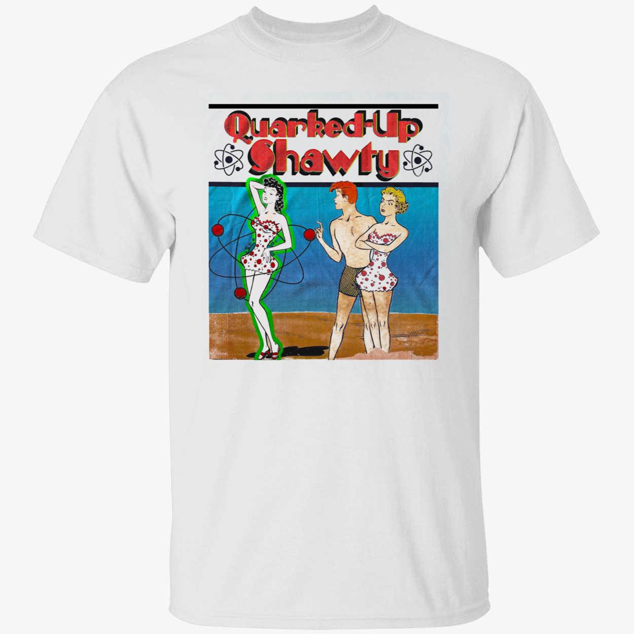 Quirked Up Shawty Shirt Quirked Up Shawty Shirt