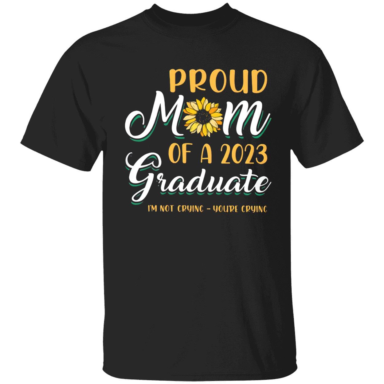 Proud Mom Of A 2023 Graduate Sunflower Not Crying Shirt